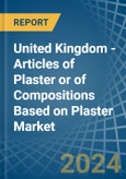 United Kingdom - Articles of Plaster or of Compositions Based on Plaster - Market Analysis, Forecast, Size, Trends and Insights- Product Image