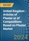 United Kingdom - Articles of Plaster or of Compositions Based on Plaster - Market Analysis, Forecast, Size, Trends and Insights - Product Image