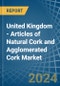 United Kingdom - Articles of Natural Cork and Agglomerated Cork - Market Analysis, Forecast, Size, Trends and Insights - Product Image