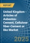 United Kingdom - Articles of Asbestos-Cement, Cellulose fiber-Cement or like - Market Analysis, Forecast, Size, Trends and Insights. Update: COVID-19 Impact - Product Thumbnail Image