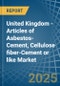 United Kingdom - Articles of Asbestos-Cement, Cellulose fiber-Cement or like - Market Analysis, Forecast, Size, Trends and Insights. Update: COVID-19 Impact - Product Thumbnail Image