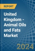United Kingdom - Animal Oils and Fats - Market Analysis, Forecast, Size, Trends and Insights. Update: COVID-19 Impact- Product Image