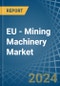 EU - Mining Machinery - Market Analysis, Forecast, Size, Trends and Insights - Product Thumbnail Image