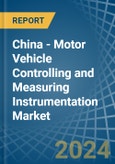 China - Motor Vehicle Controlling and Measuring Instrumentation - Market Analysis, Forecast, Size, Trends and Insights. Update: COVID-19 Impact- Product Image