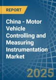 China - Motor Vehicle Controlling and Measuring Instrumentation - Market Analysis, Forecast, Size, Trends and Insights. Update: COVID-19 Impact- Product Image