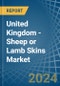 United Kingdom - Sheep or Lamb Skins (Without Wool) - Market Analysis, Forecast, Size, Trends and Insights. Update: COVID-19 Impact - Product Thumbnail Image