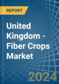United Kingdom - Fiber Crops (Primary) - Market Analysis, Forecast, Size, Trends and Insights. Update: COVID-19 Impact- Product Image