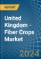 United Kingdom - Fiber Crops (Primary) - Market Analysis, Forecast, Size, Trends and Insights. Update: COVID-19 Impact - Product Image