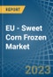 EU - Sweet Corn Frozen - Market Analysis, Forecast, Size, Trends and Insights. Update: COVID-19 Impact - Product Thumbnail Image