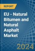 EU - Natural Bitumen and Natural Asphalt - Market Analysis, Forecast, Size, Trends and Insights. Update: COVID-19 Impact- Product Image