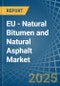 EU - Natural Bitumen and Natural Asphalt - Market Analysis, Forecast, Size, Trends and Insights. Update: COVID-19 Impact - Product Thumbnail Image