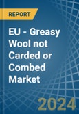 EU - Greasy Wool not Carded or Combed - Market Analysis, Forecast, Size, Trends and Insights. Update: COVID-19 Impact- Product Image