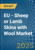 EU - Sheep or Lamb Skins with Wool - Market Analysis, Forecast, Size, Trends and Insights. Update: COVID-19 Impact- Product Image