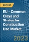 EU - Common Clays and Shales for Construction Use - Market Analysis, forecast, Size, Trends and Insights. Update: COVID-19 Impact - Product Image