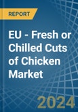 EU - Fresh or Chilled Cuts of Chicken - Market Analysis, Forecast, Size, Trends and Insights- Product Image