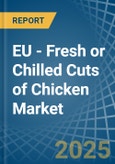 EU - Fresh or Chilled Cuts of Chicken - Market Analysis, Forecast, Size, Trends and Insights- Product Image