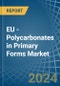 EU - Polycarbonates in Primary Forms - Market Analysis, Forecast, Size, Trends and insights. Update: COVID-19 Impact - Product Image