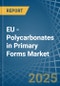 EU - Polycarbonates in Primary Forms - Market Analysis, Forecast, Size, Trends and insights. Update: COVID-19 Impact - Product Image