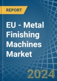EU - Metal Finishing Machines - Market Analysis, Forecast, Size, Trends and Insights. Update: COVID-19 Impact- Product Image