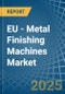 EU - Metal Finishing Machines - Market Analysis, Forecast, Size, Trends and Insights. Update: COVID-19 Impact - Product Image