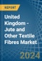 United Kingdom - Jute and Other Textile Fibres - Market Analysis, Forecast, Size, Trends and Insights. Update: COVID-19 Impact - Product Thumbnail Image