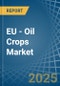 EU - Oil Crops (Primary) - Market Analysis, Forecast, Size, Trends and Insights. Update: COVID-19 Impact - Product Image