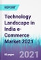 Technology Landscape in India e-Commerce Market 2021 - Product Image