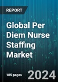 Global Per Diem Nurse Staffing Market by Service (Emergency Department, Home Care Services), End User (Hospitals, Independent Clinics, Nursing Homes) - Forecast 2024-2030- Product Image