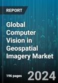 Global Computer Vision in Geospatial Imagery Market by Type (Imagery Analytics, Video Analytics), Product (PC-Based Computer Vision System, Smart Camera-Based Computer Vision System), Application, End-User Industries - Forecast 2024-2030- Product Image
