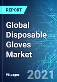 Global Disposable Gloves Market: Size & Forecast with Impact Analysis of COVID-19 (2021-2025 Edition)- Product Image