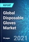 Global Disposable Gloves Market: Size & Forecast with Impact Analysis of COVID-19 (2021-2025 Edition) - Product Image