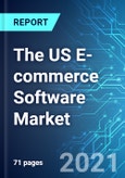 The US E-commerce Software Market: Size & Forecast with Impact Analysis of COVID-19 (2021-2025)- Product Image