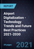 Airport Digitalization - Technology Trends and Future Best Practices 2021-2030- Product Image