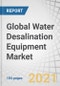 Global Water Desalination Equipment Market by Technology (Reverse Osmosis, Multi-stage Flash Distillation, Multiple-effect Distillation), Application (Municipal, Industrial), Product (Membranes, Pumps, Evaporators), and Region - Forecast to 2026 - Product Image