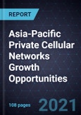Asia-Pacific Private Cellular Networks Growth Opportunities- Product Image