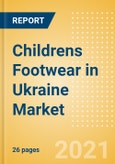 Childrens Footwear in Ukraine - Sector Overview, Brand Shares, Market Size and Forecast to 2025- Product Image