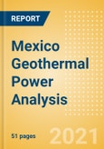 Mexico Geothermal Power Analysis - Market Outlook to 2030, Update 2021- Product Image