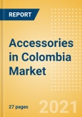 Accessories in Colombia - Sector Overview, Brand Shares, Market Size and Forecast to 2025- Product Image