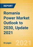 Romania Power Market Outlook to 2030, Update 2021 - Market Trends, Regulations, and Competitive Landscape- Product Image