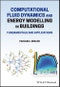 Computational Fluid Dynamics and Energy Modelling in Buildings. Fundamentals and Applications. Edition No. 1 - Product Thumbnail Image