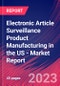 Electronic Article Surveillance Product Manufacturing in the US - Industry Market Research Report - Product Image