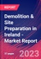 Demolition & Site Preparation in Ireland - Industry Market Research Report - Product Image