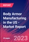 Body Armor Manufacturing in the US - Industry Market Research Report - Product Thumbnail Image