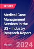 Medical Case Management Services in the US - Industry Research Report- Product Image