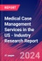 Medical Case Management Services in the US - Industry Research Report - Product Thumbnail Image