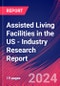 Assisted Living Facilities in the US - Industry Research Report - Product Thumbnail Image