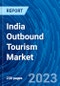 India Outbound Tourism Market Size, Share, Analysis, Opportunity, Growth, Insights, Trends, Demand and Forecasts (2023-2031) - Product Image