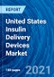 United States Insulin Delivery Devices Market Size, Analysis, Insights, Trends, Share Outlook, Opportunities, Companies and Forecasts up to 2027 - Product Image