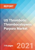 US Thrombotic Thrombocytopenic Purpura (TTP) Market Insight, Epidemiology and Market Forecast -2030- Product Image