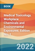 Medical Toxicology. Workplace Chemicals and Environmental Exposures. Edition No. 1- Product Image